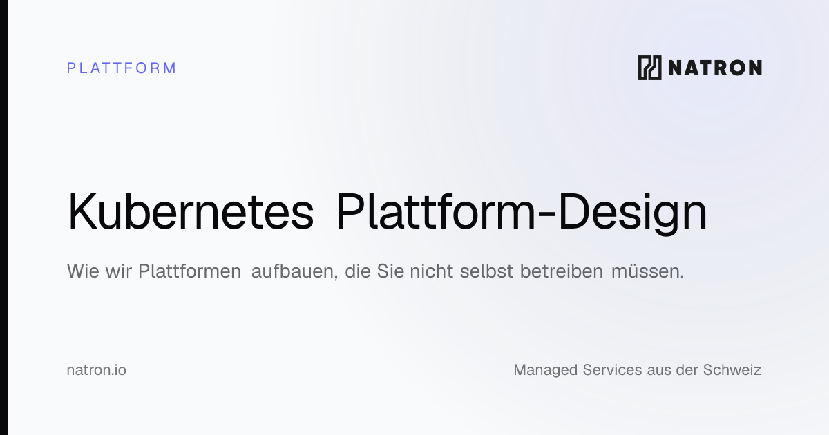 Kubernetes Platform Design | Natron Tech AG | Natron Tech AG