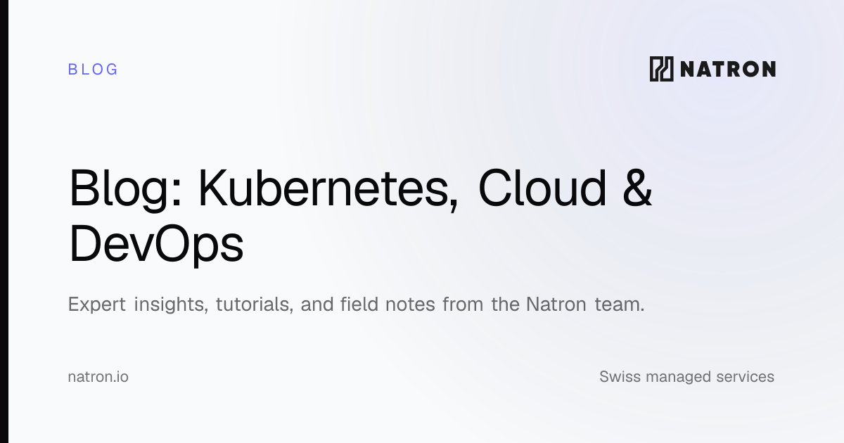 Blog - Kubernetes, Cloud & DevOps Insights | Natron Tech AG | Natron ...